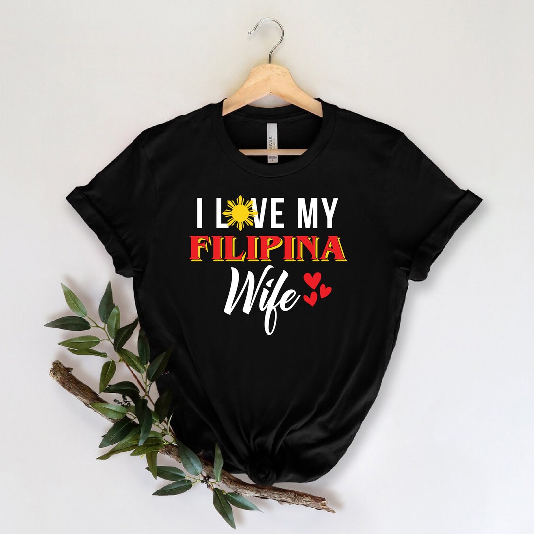 I LOVE MY FILIPINA Wife Shirt Filipino Love Shirt