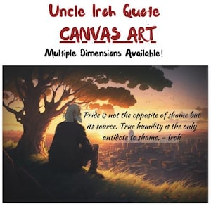 Op de afbeelding: Een canvas art print met een citaat van Oom Iroh uit de animatieserie Avatar: De Legende van Aang. Het citaat luidt: "Trots is niet het tegenovergestelde van schaamte, maar de bron ervan. Ware nederigheid is het enige tegengif voor schaamte. - Iroh". De afbeelding toont een man die op een heuvel zit met uitzicht op een stad bij zonsondergang.