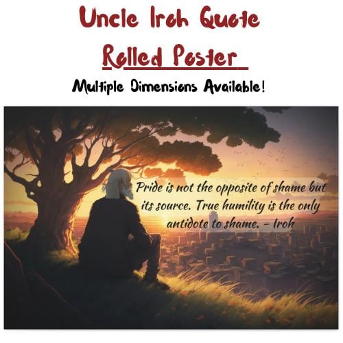 Rolled Poster, Avatar Quote Art - Uncle Iroh - 'pride is Not the