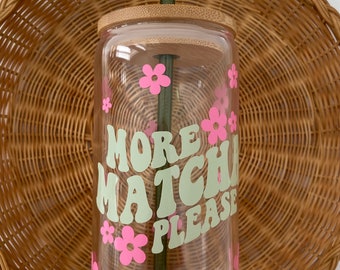 Matcha Glass Cup, Cute Aesthetic Glass Cup, More Matcha Please