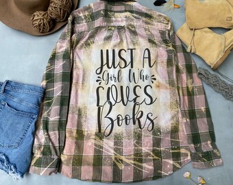 Flannel shirt graphic Just a girl who loves books, bleached shirt custom made upcycled clothing hipster boho shirts, made for you gifts