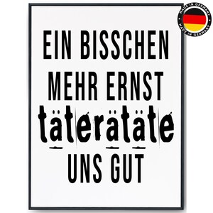 Spruch Poster Ein bisschen mehr Ernst täterätäte uns gut Perfektes Büro Bild Bild 2