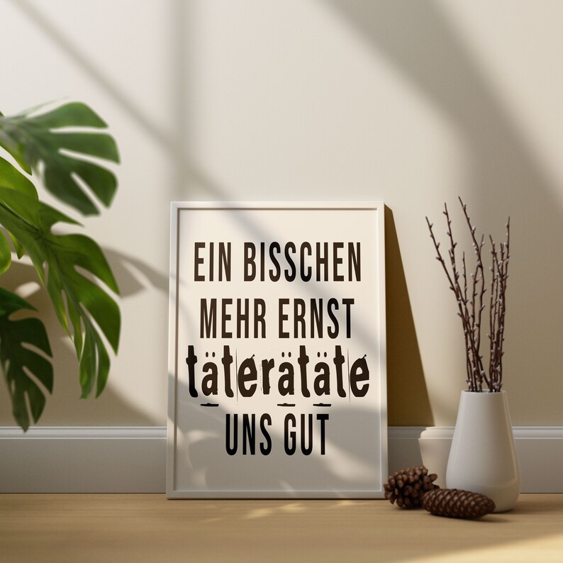 Spruch Poster Ein bisschen mehr Ernst täterätäte uns gut Perfektes Büro Bild Bild 4