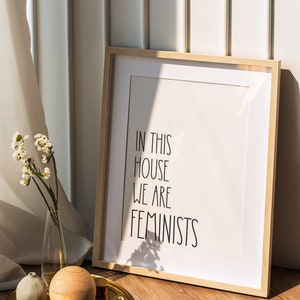 Feminism Poster | In this house we are feminists | feminist pressure