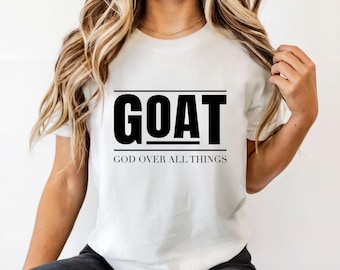 GOAT T-Shirt: God Over All Things Shirt - Religious Gift For Christian