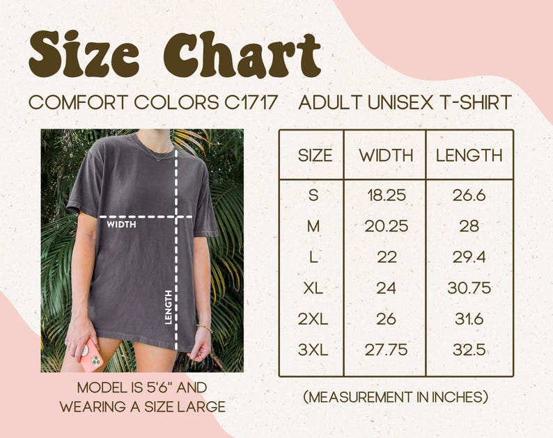 May include: Size chart for an adult unisex t-shirt. The chart shows measurements in inches for sizes S to 3XL. The model is 5'6" and wearing a size large. The shirt is Comfort Colors C1717.