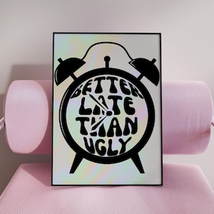 Better Late Than Ugly Print, Girly Room Decor, Trendy Wall Art, Bedroom Decor, Funny Wall Decor, Bathroom Wall art, Apartment Wall Art