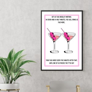 May include: A pink and white printable art print with a humorous quote about martinis. The text reads "Get us two Absolut Martinis. In seven-and-a-half minutes, you will bring us two more. Then two more every five minutes after that, until one of us passes the f*ck out."