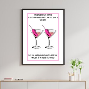 May include: A pink and white printable art print with a humorous quote about martinis. The text reads "Get us two Absolut Martinis. In seven-and-a-half minutes, you will bring us two more. Then two more every five minutes after that, until one of us passes the f*ck out."