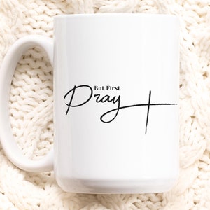 But First Pray Mug, Faith Coffee Mug, Pray Mug, Christian Mug, Faith Gift, Christian Gift, Reminder Saying On Mug, Positive Mug, Pray Gift