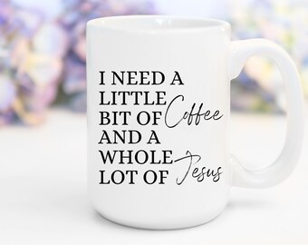 All I Need is A Little Coffee and a Whole Lotta Jesus Coffee Mug |  Religious Gifts | Coffee Gift | Jesus and Coffee | Gift for Church Friend -  Etsy