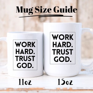 May include: Two white ceramic mugs with the text "WORK HARD. TRUST GOD." in a black, bold font. The mugs are labeled 11oz and 15oz. The image is a mug size guide.