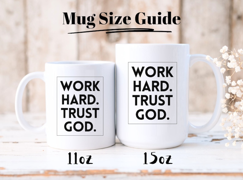 May include: Two white ceramic mugs with the text "WORK HARD. TRUST GOD." in a black, bold font. The mugs are labeled 11oz and 15oz. The image is a mug size guide.