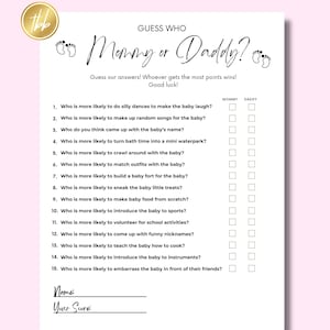 May include: A printable game for a baby shower, asking guests to guess who is more likely to do certain things, like make up random songs for the baby or sneak the baby little treats. The game has two columns, one for Mommy and one for Daddy, with checkboxes for each question.