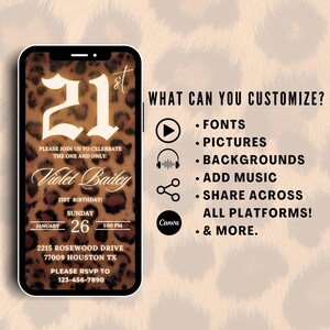May include: A digital invitation for a 21st birthday party with a leopard print background. The invitation features the number 21 in white with a gold outline, the name "Violet Bailey", and the date and time of the party. The text "WHAT CAN YOU CUSTOMIZE?" is displayed on the right side of the image, along with a list of customizable features, including fonts, pictures, backgrounds, music, and sharing options.