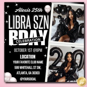 May include: Black and white birthday party invitation with the text "Alexis 25th Libra SZN BDAY CELEBRATION" and "OCTOBER 1ST @8PM". The invitation also includes the location of the party: "YOUR FAVORITE CLUB NAME 599 WHITEHALL ST SW, ATLANTA, GA 30303 @YOURSOCIAL".