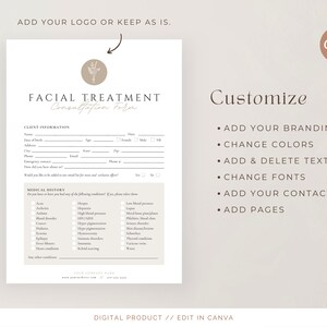 May include: A beige and brown digital printable consultation form for facial treatments. The form includes sections for client information and medical history. The text "FACIAL TREATMENT Consultation Form" is at the top of the form. The text "Customize" is at the top right of the form with a list of customization options: Add your branding, Change colors, Add & delete text, Change fonts, Add your contact info, Add pages. The text "DIGITAL PRODUCT // EDIT IN CANVA" is at the bottom of the form.