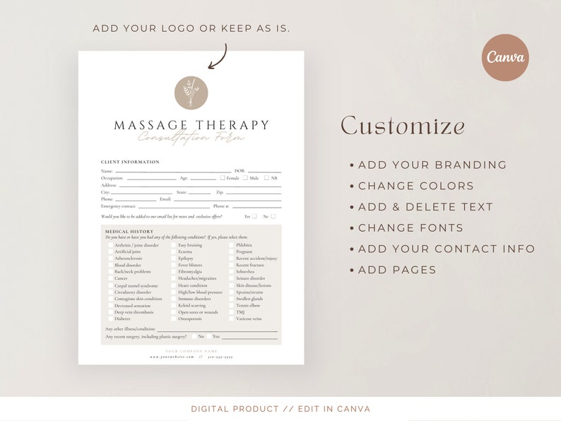 May include: A beige and brown digital printable consultation form for massage therapy. The form includes sections for client information and medical history. The form is customizable and can be edited in Canva. The text on the form reads "Massage Therapy Consultation Form".