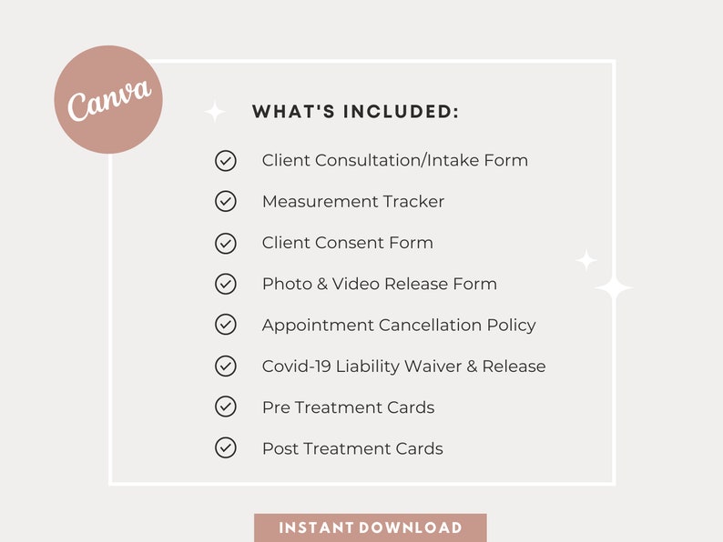 May include: A checklist of items included in a digital download, with a Canva logo in the top left corner. The checklist includes: Client Consultation/Intake Form, Measurement Tracker, Client Consent Form, Photo & Video Release Form, Appointment Cancellation Policy, Covid-19 Liability Waiver & Release, Pre Treatment Cards, and Post Treatment Cards. The text "INSTANT DOWNLOAD" is at the bottom of the checklist.