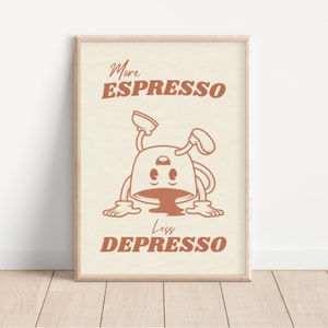 Puede incluir: Un póster beige con un contorno marrón presenta una ilustración de dibujos animados de una taza de café con una cara. El texto en el póster dice "Más Espresso Menos Depresso".