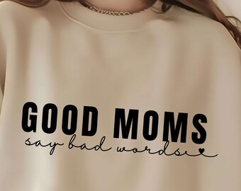 Good Moms Say Bad Words png,Funny Mom Life png,Sarcastic Mama png,Cool Mama png,Funny Shirt For Mom png, Mothers Day png,Funny Mom Quote png