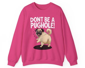 Funny Pug Unisex Sweatshirt, Don't Be A Pughole Design, Novelty Dog Lover Gift, Graphic Animal Jumper, Comfy Pullover, Cute Pet Print