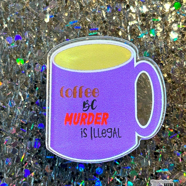 Acrylic Pin| Mug Pin| Coffee Pin| Murder Pin| Illegal Pin| Satire Pin| Snarky Pin| Witty Pins| Pins With Attitude| Cute Pins| Purple Pins