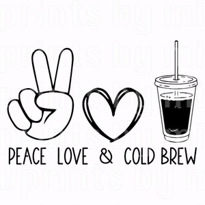 May include: Black and white graphic featuring a peace sign, a heart, and a cold brew coffee cup with a straw. The words "PEACE LOVE & COLD BREW" are written below the images. The design is simple and bold, suitable for various products.