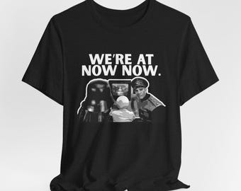 We're at Now Now Spaceballs Shirt