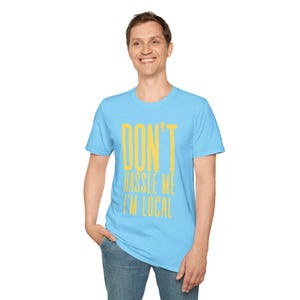 Don&#39;t Hassle Me I&#39;m Local T-Shirt