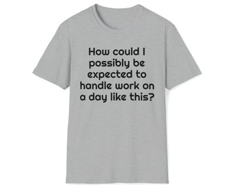 ¿Cómo podría hacer frente al trabajo?, Ferris Bueller, camiseta unisex de estilo suave