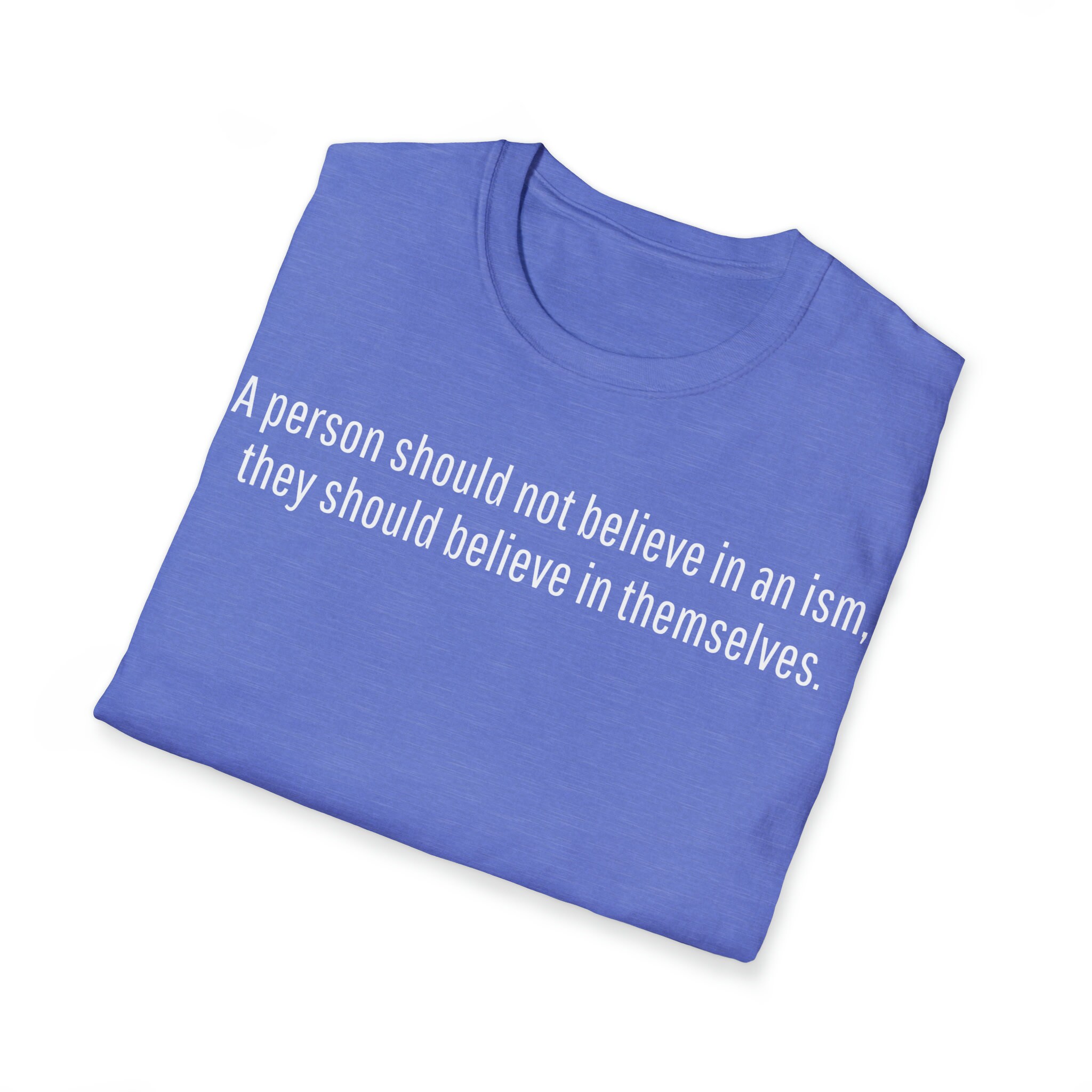 Ism Ferris Bueller Quote, Unisex Softstyle T-Shirt