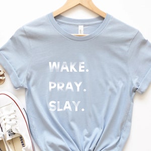 Wake. Pray. Slay. Shirt - Inspirational Shirt | Christian Apparel | Motivational Tshirt | Christian Shirts for Women | Faith Tshirt