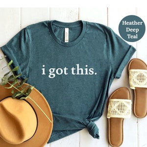 I Got This Tshirt - Inspirational Shirt | Motivational Tee | Positive Tshirt | Positive Vibes Tshirt | Faith Shirt | Encouragement Shirt