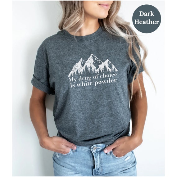 My Drug Of Choice Is White Powder Skiing T-Shirt My Drug Of Choice Is White Powder Skiing T-Shirt
