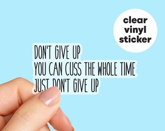 Don't give up you can clear vinyl sticker, funny stickers, tumbler sticker, water bottle sticker, Laptop sticker,  Quote Stickers