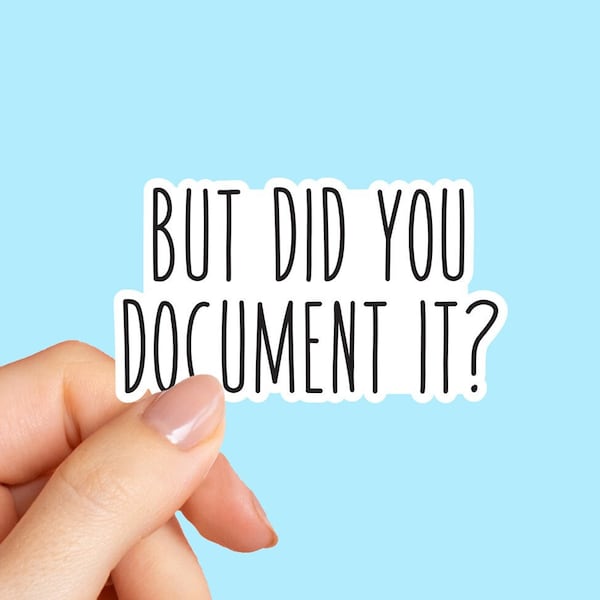 But Did You Document It?, HR Humor stickers, Workplace Stickers, Laptop stickers, Funny Meme Sticker, Water bottle sticker