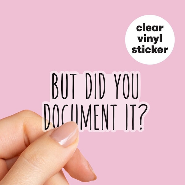 But Did You Document It? clear vinyl sticker, HR Humor stickers, Workplace Stickers, Laptop stickers, Funny Meme Sticker