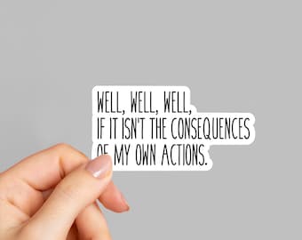 Well, Well, Well If It Isn't The Consequences laptop stickers, funny stickers, sarcasm laptop decals,  tumbler sticker, water bottle sticker