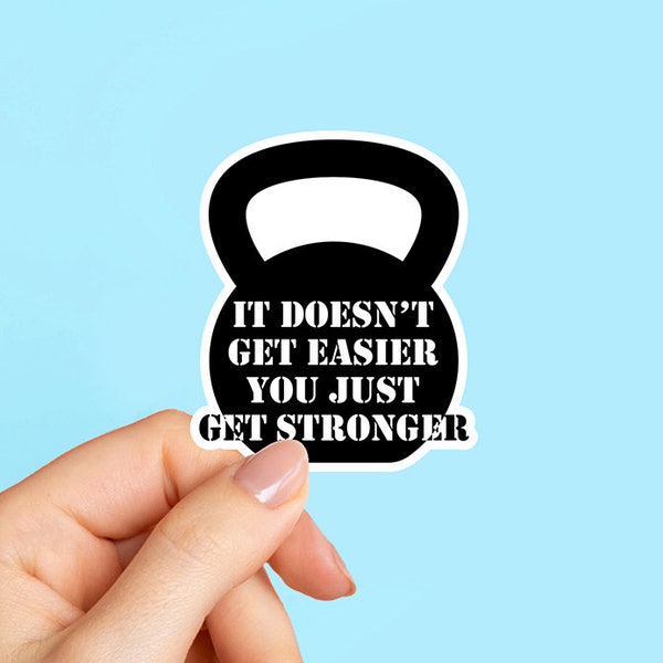 It doesnt get easier you just get stronger, kettlebell stickers, water bottle sticker, gym sticker, workout Stickers, tumbler stickers