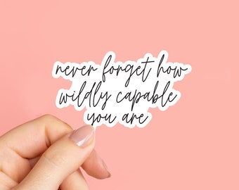 Never forget how wildly capable, Laptop sticker, water bottle sticker, Inspirational quote stickers, Self Love Sticker, Kindle Sticker