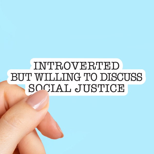 introverted but willing to discuss social justice, equal rights sticker, laptop decal, equality tumbler sticker, water bottle sticker