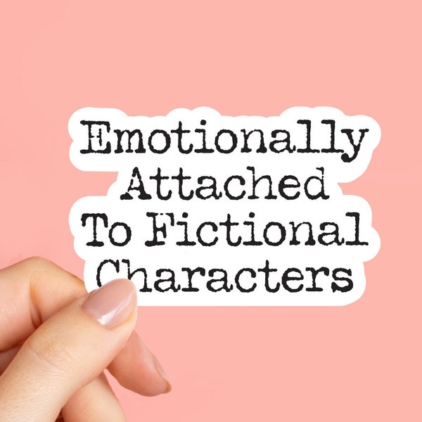 Emotionally attached to fictional characters, laptop stickers, funny stickers, tumbler sticker, water bottle sticker, vinyl sticker