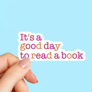 It's a good day to read a book, funny stickers, tumbler sticker, water bottle sticker, vinyl sticker, Teacher Stickers, Kindle Sticker image 1