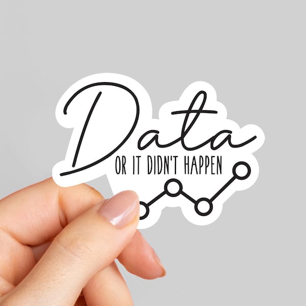 Data or It Didn't Happen Sticker, laptop stickers, funny stickers, sarcasm laptop decals, water bottle sticker, Funny ABA Sticker