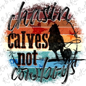 Chasing Calves Not Cowboys Roper Sunset - Sublimation Design Downloads - PNG - Print File for Sublimation or Print - Digital Download