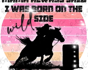 May include: A pink and orange sunset background with a silhouette of a woman riding a horse jumping over a barrel. The text "Mama always said I was born on the wild side" is written in black on the top of the image.