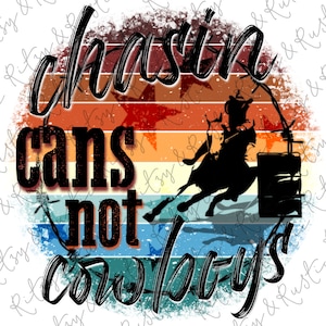 Chasing Cans Not Cowboys Barrel Racer - Sublimation Design Downloads - PNG - Print File for Sublimation or Print - Digital Download