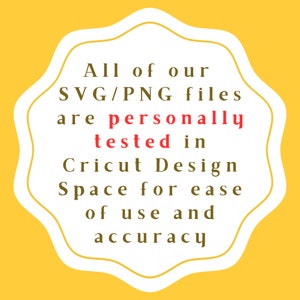 May include: White text on a yellow background in a cloud-shaped frame reads: "All of our SVG/PNG files are personally tested in Cricut Design Space for ease of use and accuracy."