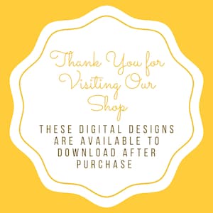 May include: White text on a yellow background in a rounded, scalloped shape. The text reads "Thank You for Visiting Our Shop THESE DIGITAL DESIGNS ARE AVAILABLE TO DOWNLOAD AFTER PURCHASE."